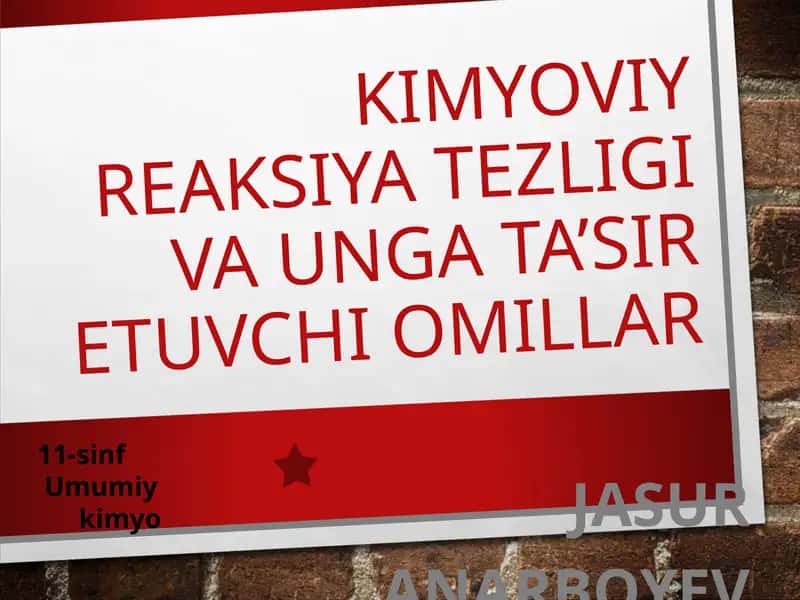 KIMYOVIY REAKSIYA TEZLIGI VA UNGA TA’SIR ETUVCHI OMILLAR 1