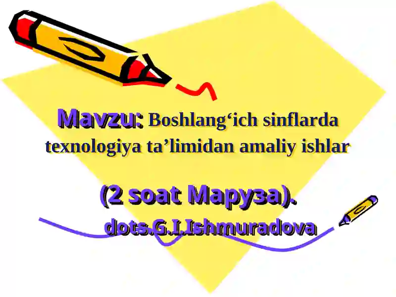 Boshlang‘ich sinflarda texnologiya ta’limidan amaliy ishlar(2 soatМaруза).dots.G.I.Ishmuradova