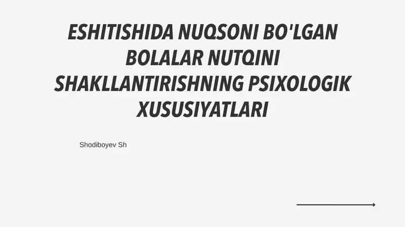 ESHITISHIDA NUQSONI BO'LGAN BOLALAR NUTQINI SHAKLLANTIRISHNING PSIXOLOGIK XUSUSIYATLARI 1