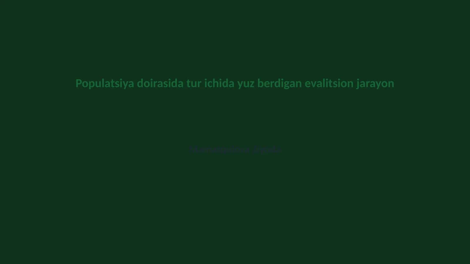 Populatsiya doirasida tur ichida yuz berdigan evalitsion jarayon 1