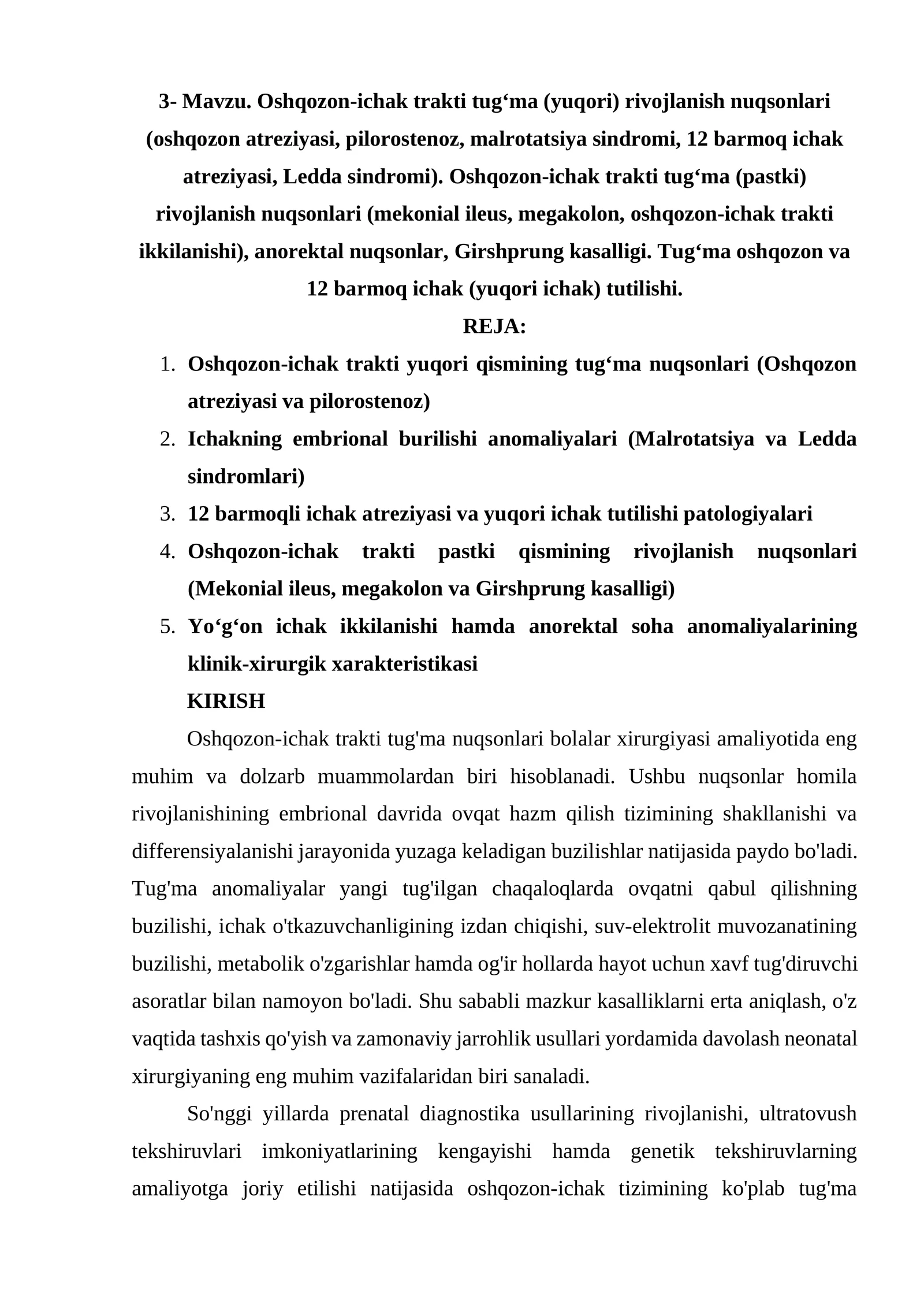 Oshqozon-ichak trakti tugʻma (yuqori) rivojlanish nuqsonlari (oshqozon atreziyasi, pilorostenoz, malrotatsiya sindromi, 12 barmoq ichak atreziyasi, Ledda sindromi). Oshqozon-ichak trakti tugʻma (pastki) rivojlanish nuqsonlari (mekonial ileus, megakolon, oshqozon-ichak trakti ikkilanishi), anorektal nuqsonlar, Girshprung kasalligi. Tugʻma oshqozon va 12 barmoq ichak (yuqori ichak) tutilishi. 1
