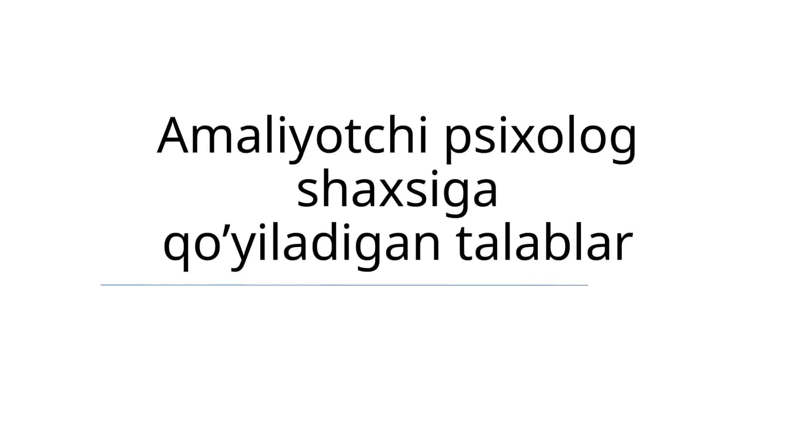Amaliyotchi psixolog shaxsiga qo'yiladigan talablar 1
