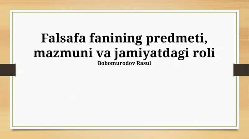 Falsafa fanining predmeti, mazmuni va jamiyatdagi roli 1