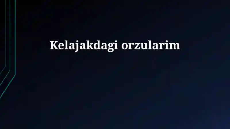 Kelajakdagi orzularim