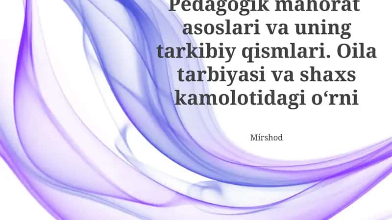Pedagogik mahorat asoslari va uning tarkibiy qismlari 1