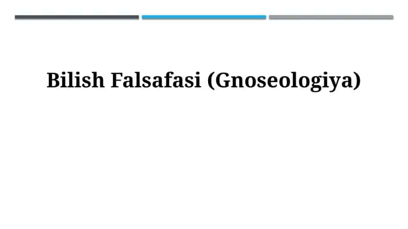 Bilish Falsafasi (Gnoseologiya) 1