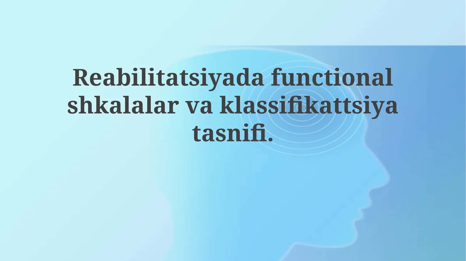 Reabilitatsiyada Funksional Shkalalar va Tasniflash Taksonomiyasi 1