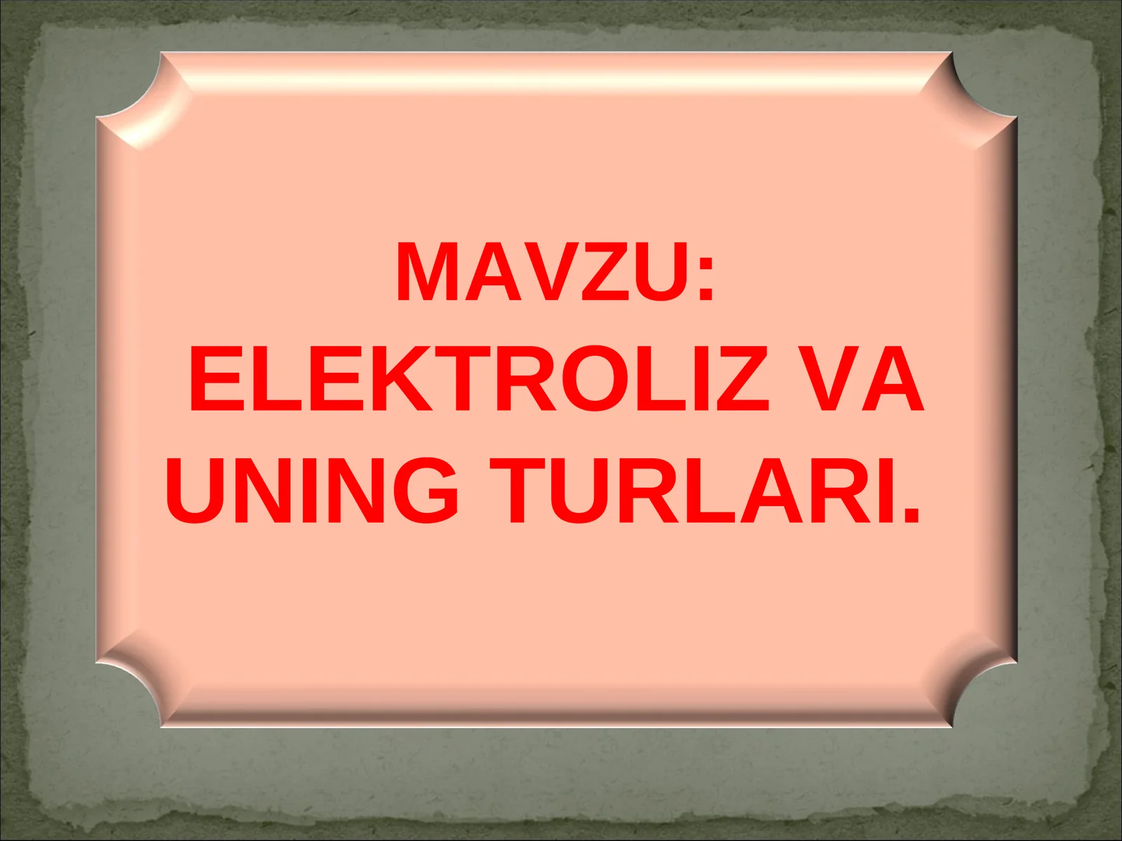 ELEKTROLIZ VA UNING TURLARI 1