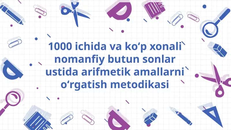 1000 ichida va koʻp xonali nomanfiy butun sonlar ustida arifmetik amallarni oʻrgatish metodikasi 1