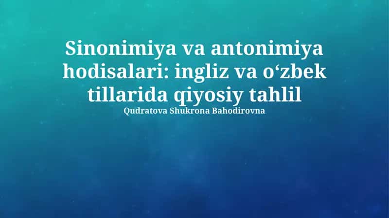 Sinonimiya va antonimiya hodisalari: ingliz va oʻzbek tillarida qiyosiy tahlil 1