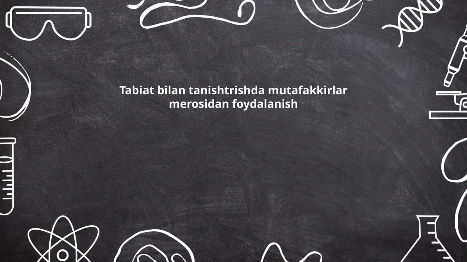 Tabiat bilan tanishtrishda mutafakkirlar merosidan foydalanish 1