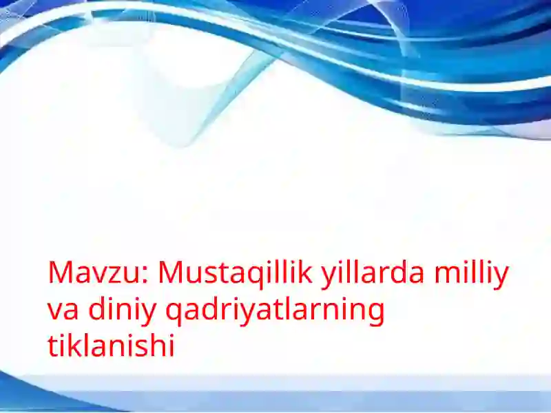 Mustaqillik yillarda milliy va diniy qadriyatlarning tiklanishi