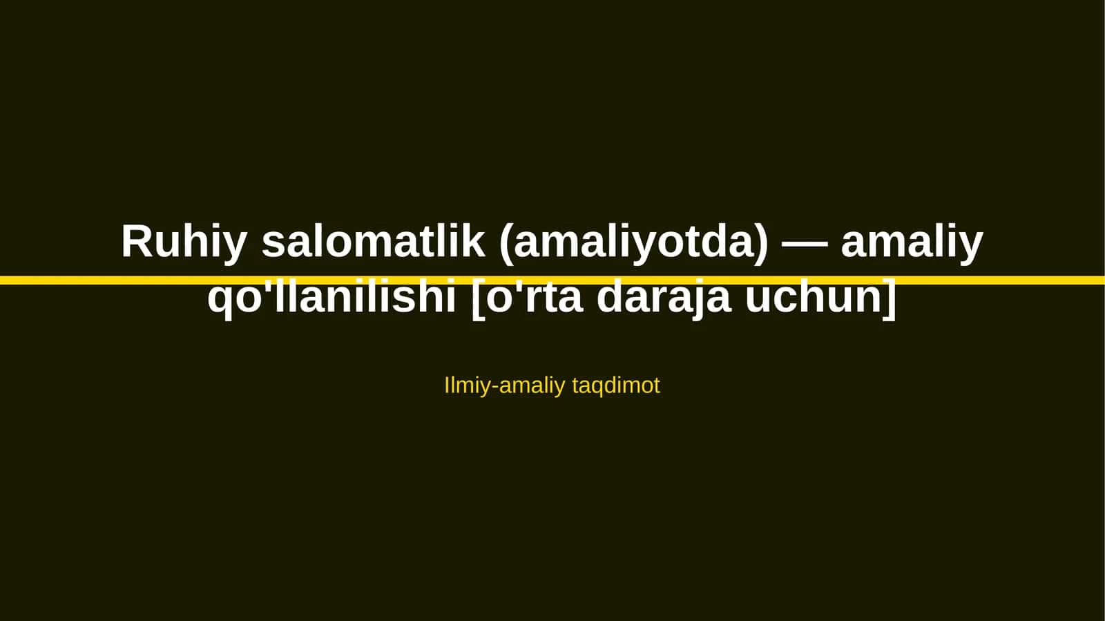 Ruhiy salomatlik (amaliyotda) — amaliy qo'llanilishi [o'rta daraja uchun] 1