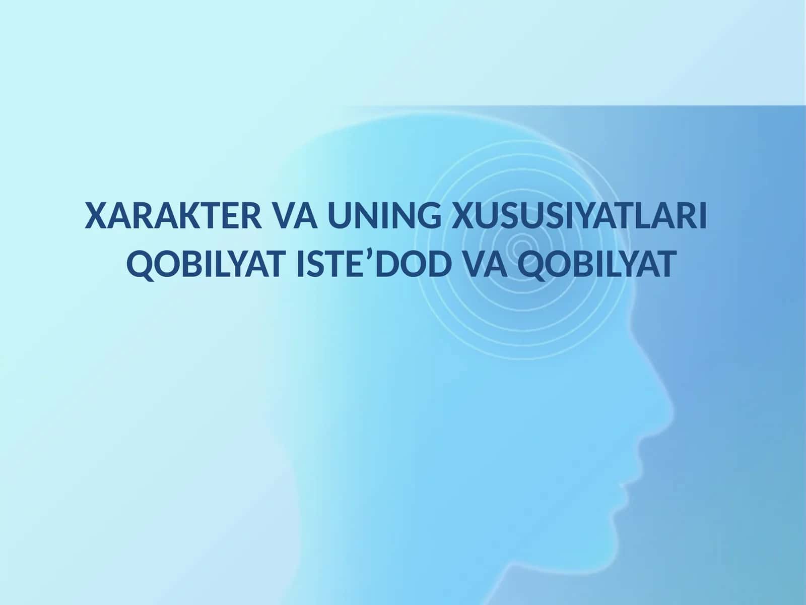 XARAKTER VA UNING XUSUSIYATLARI  QOBILYAT ISTE’DOD VA QOBILYAT 1