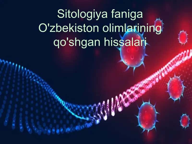 Sitologiya faniga O'zbekiston olimlarining qo'shgan hissalari 1