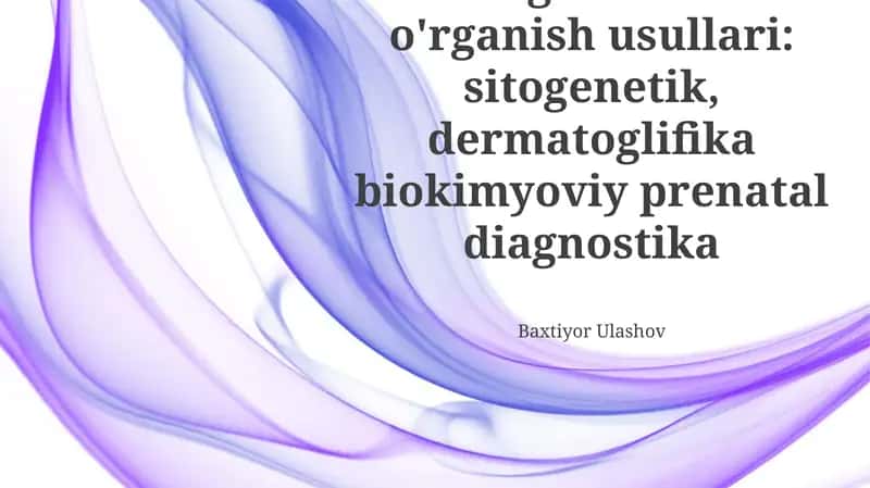 Odam genetikasini o'rganish usullari: sitogenetik, dermatoglifika biokimyoviy prenatal diagnostika 1