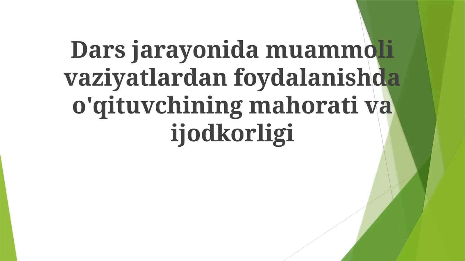 Dars jarayonida muammoli vaziyatlardan foydalanishda o'qituvchining mahorati va ijodkorligi 1