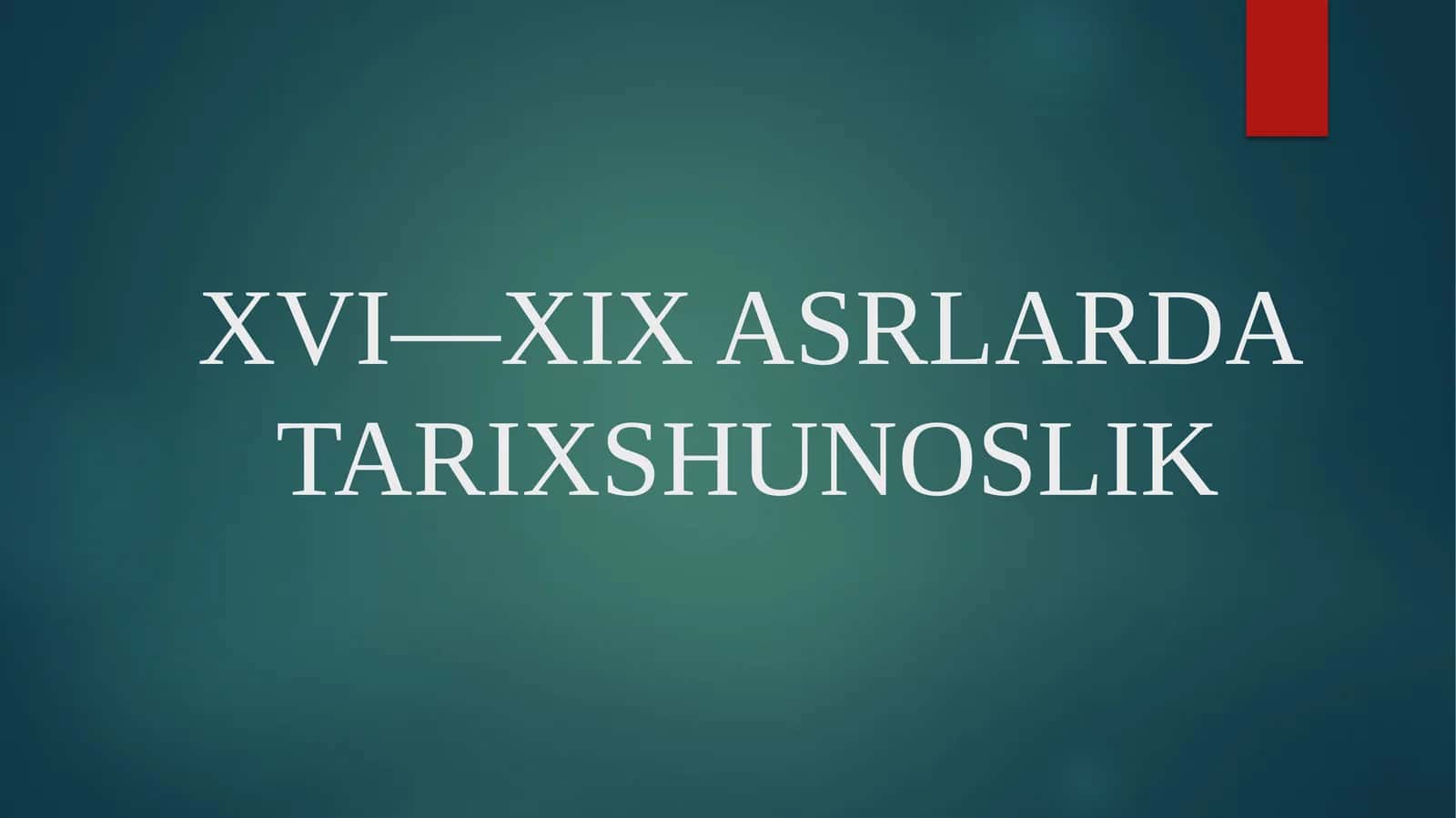 XVI—XIX ASRLARDA TARIXSHUNOSLIK 1