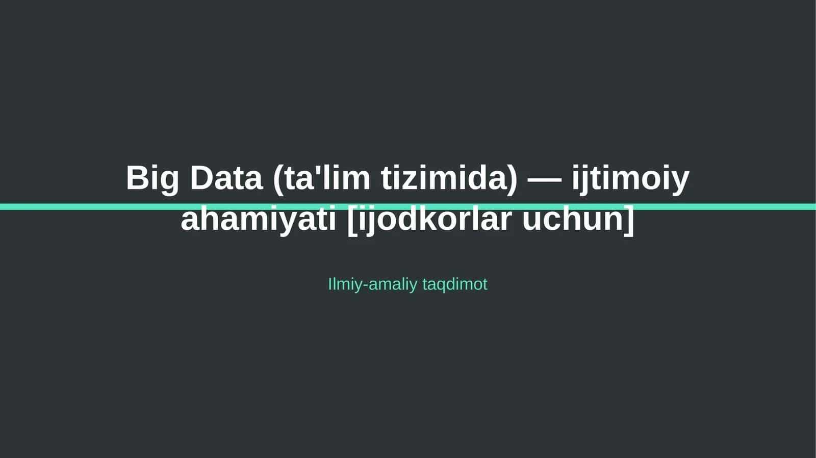 Big Data (ta'lim tizimida) — ijtimoiy ahamiyati [ijodkorlar uchun] 1