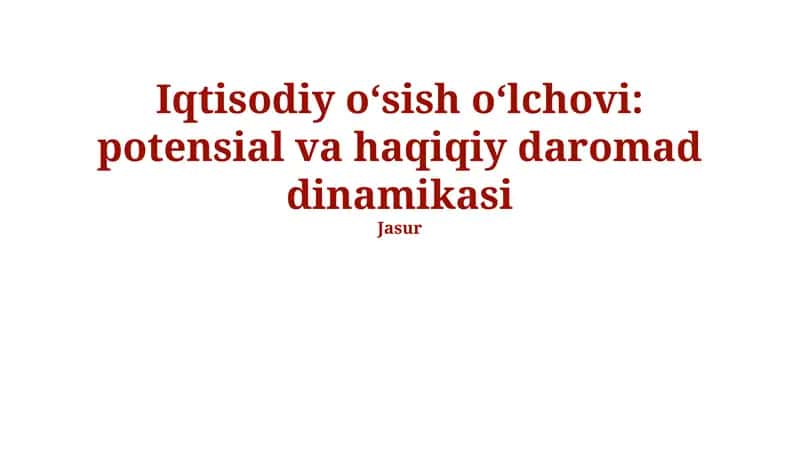 Iqtisodiy o‘sish o‘lchovi: potensial va haqiqiy daromad dinamikasi 1