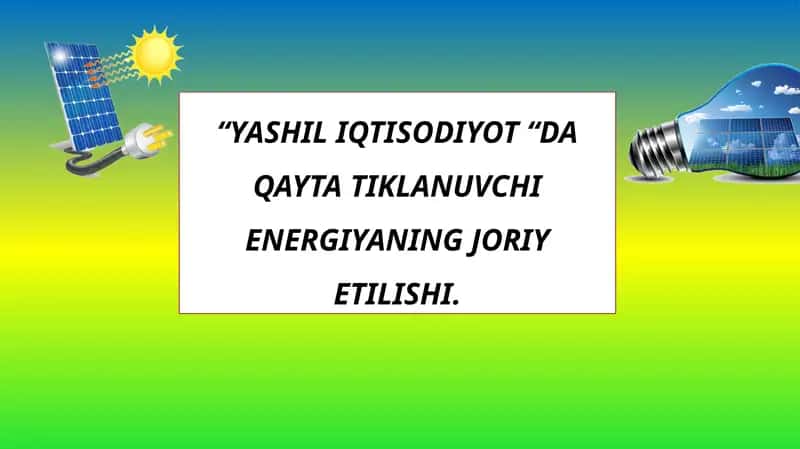 YASHIL IQTISODIYOT “DA QAYTA TIKLANUVCHI ENERGIYANING JORIY ETILISHI. 1