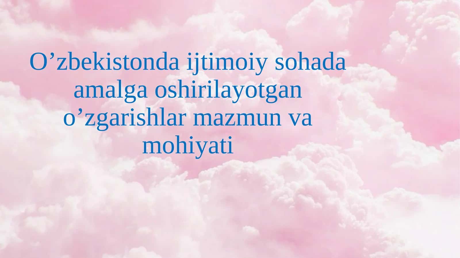 O’zbekistonda ijtimoiy sohada amalga oshirilayotgan o’zgarishlar mazmun va mohiyati 1