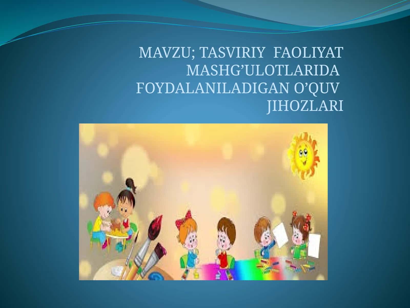 TASVIRIY FAOLIYAT MASHG’ULOTLARIDA FOYDALANILADIGAN O’QUV JIHOZLARI 1