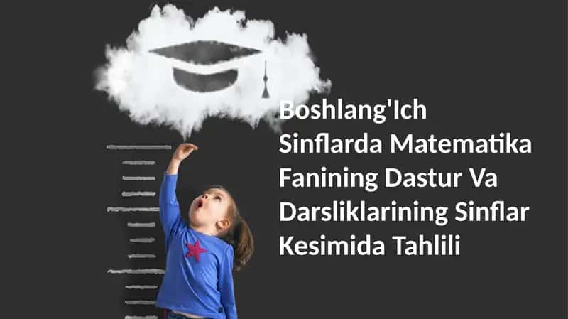 Boshlang'Ich Sinflarda Matematika Fanining Dastur Va Darsliklarining Sinflar Kesimida Tahlili 1