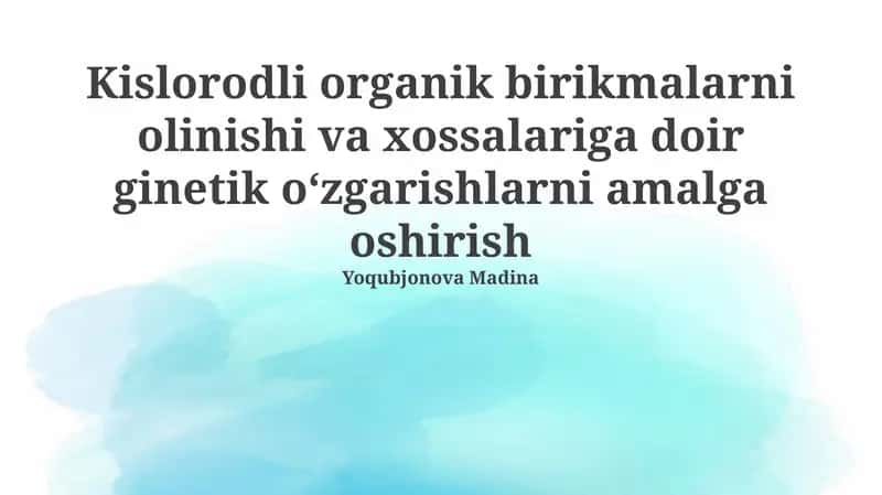 Kislorodli organik birikmalarni olinishi va xossalariga doir ginetik oʻzgarishlarni amalga oshirish 1