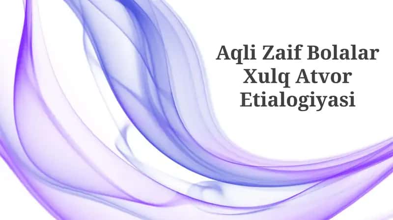 Aqli Zaif Bolalar Xulq Atvor Etialogiyasi 1