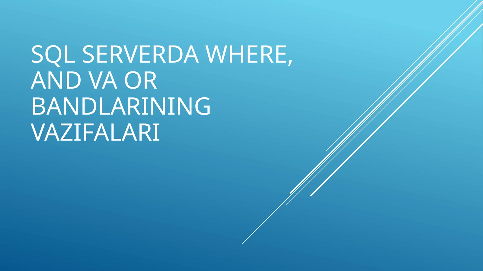 SQL serverda WHERE, AND va OR bandlarining vazifalari 1