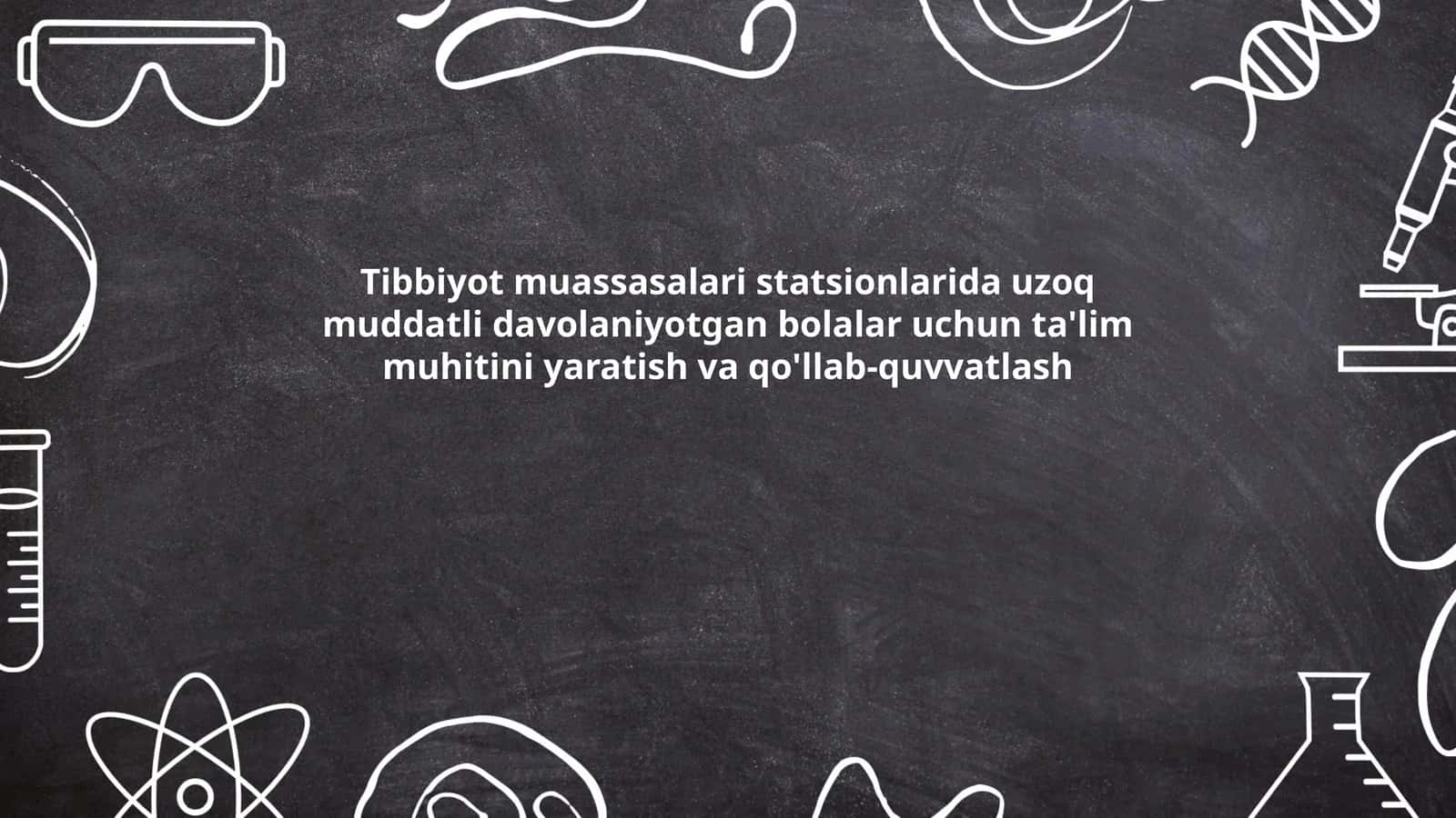 Tibbiyot muassasalari statsionlarida uzoq muddatli davolaniyotgan bolalar uchun ta'lim muhitini yaratish va qo'llab-quvvatlash 1