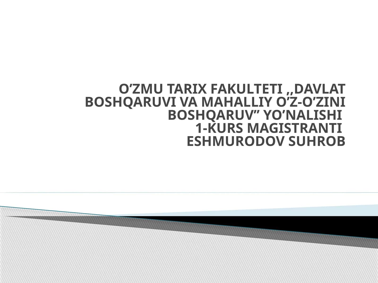DAVLAT BOSHQARUVI VA MAHALLIY O’Z-O’ZINI BOSHQARUV’’ YO’NALISHI1-KURS MAGISTRANTIESHMURODOV SUHROB 1