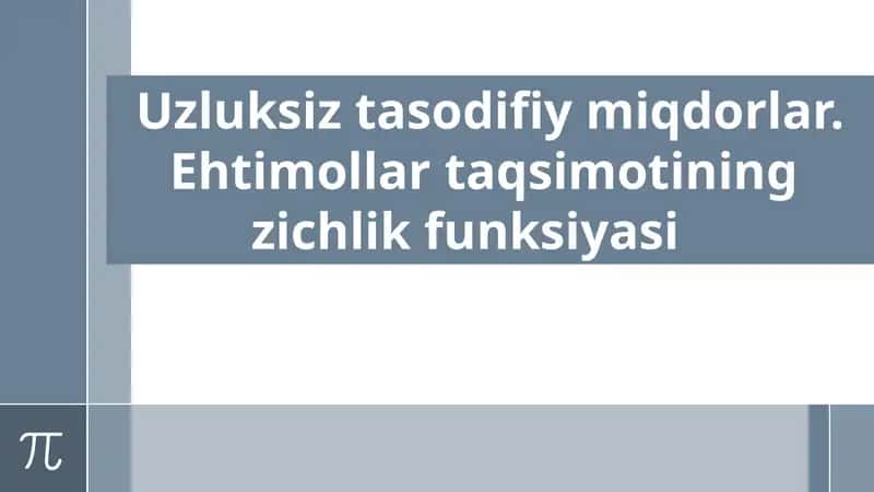 Uzluksiz tasodifiy miqdorlar. Ehtimollar taqsimotining zichlik funksiyasi 1