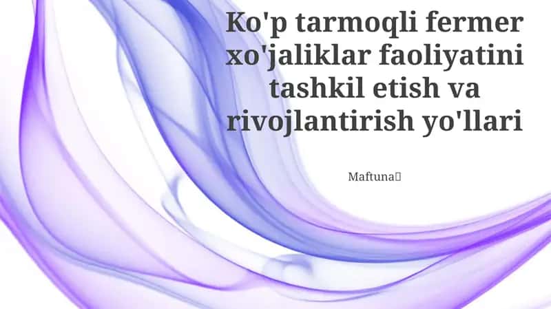 Ko'p tarmoqli fermer xo'jaliklar faoliyatini tashkil etish va rivojlantirish yo'llari 1