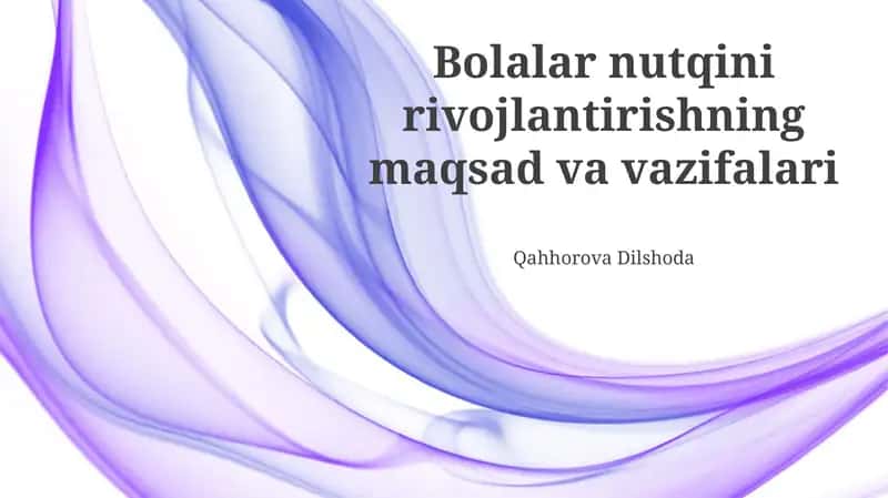 Bolalar nutqini rivojlantirishning maqsad va vazifalari 1