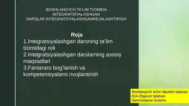 BOSHLANGʻICH TAʼLIM TIZIMIDA INTEGRATSIYALASHGAN DARSLAR.INTEGRATSIYALASHGANREJALASHTIRISH