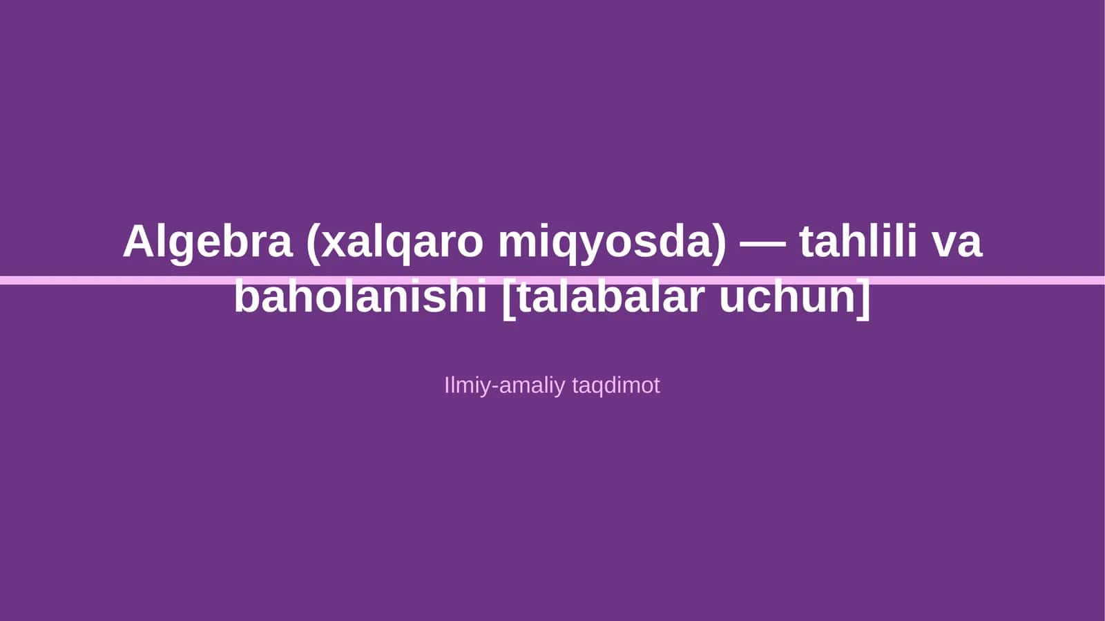 Algebra (xalqaro miqyosda) — tahlili va baholanishi [talabalar uchun] 1