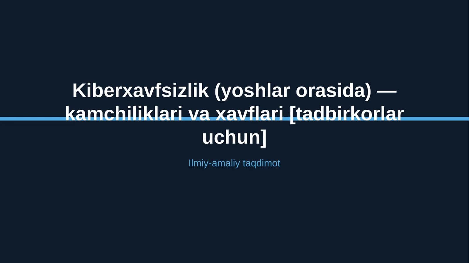 Kiberxavfsizlik (yoshlar orasida) — kamchiliklari va xavflari [tadbirkorlar uchun] 1