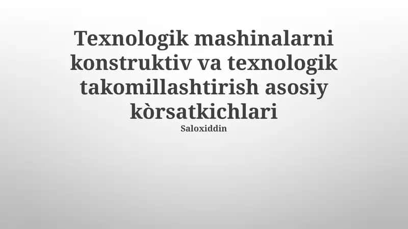 Texnologik mashinalarni konstruktiv va texnologik takomillashtirish asosiy kòrsatkichlari 1