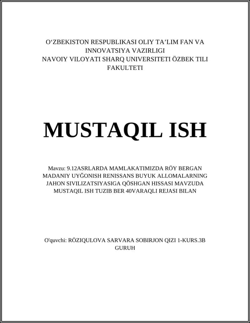 9.12ASRLARDA MAMLAKATIMIZDA RÖY BERGAN MADANIY UYĞONISH RENISSANS BUYUK ALLOMALARNING JAHON SIVILIZATSIYASIGA QÖSHGAN HISSASI MAVZUDA MUSTAQIL ISH TUZIB BER 40VARAQLI REJASI BILAN 1