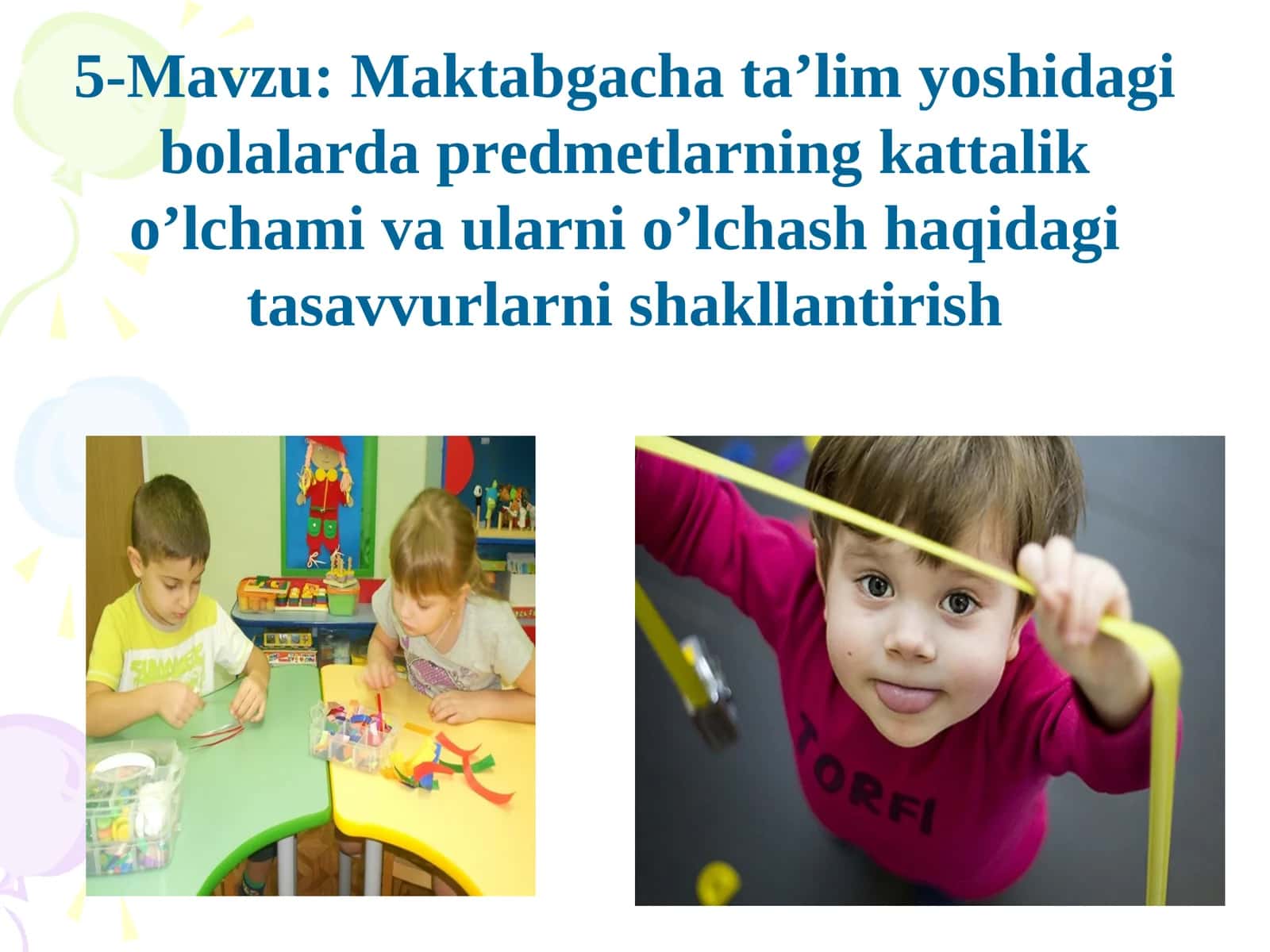 Maktabgacha ta’lim yoshidagi bolalarda predmetlarning kattalik o’lchami va ularni o’lchash haqidagi tasavvurlarni shakllantirish 1