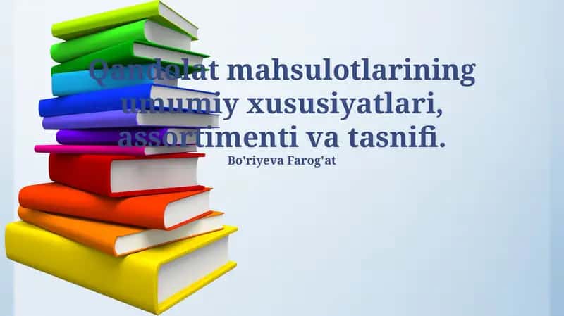 Qandolat mahsulotlarining umumiy xususiyatlari, assortimenti va tasnifi 1