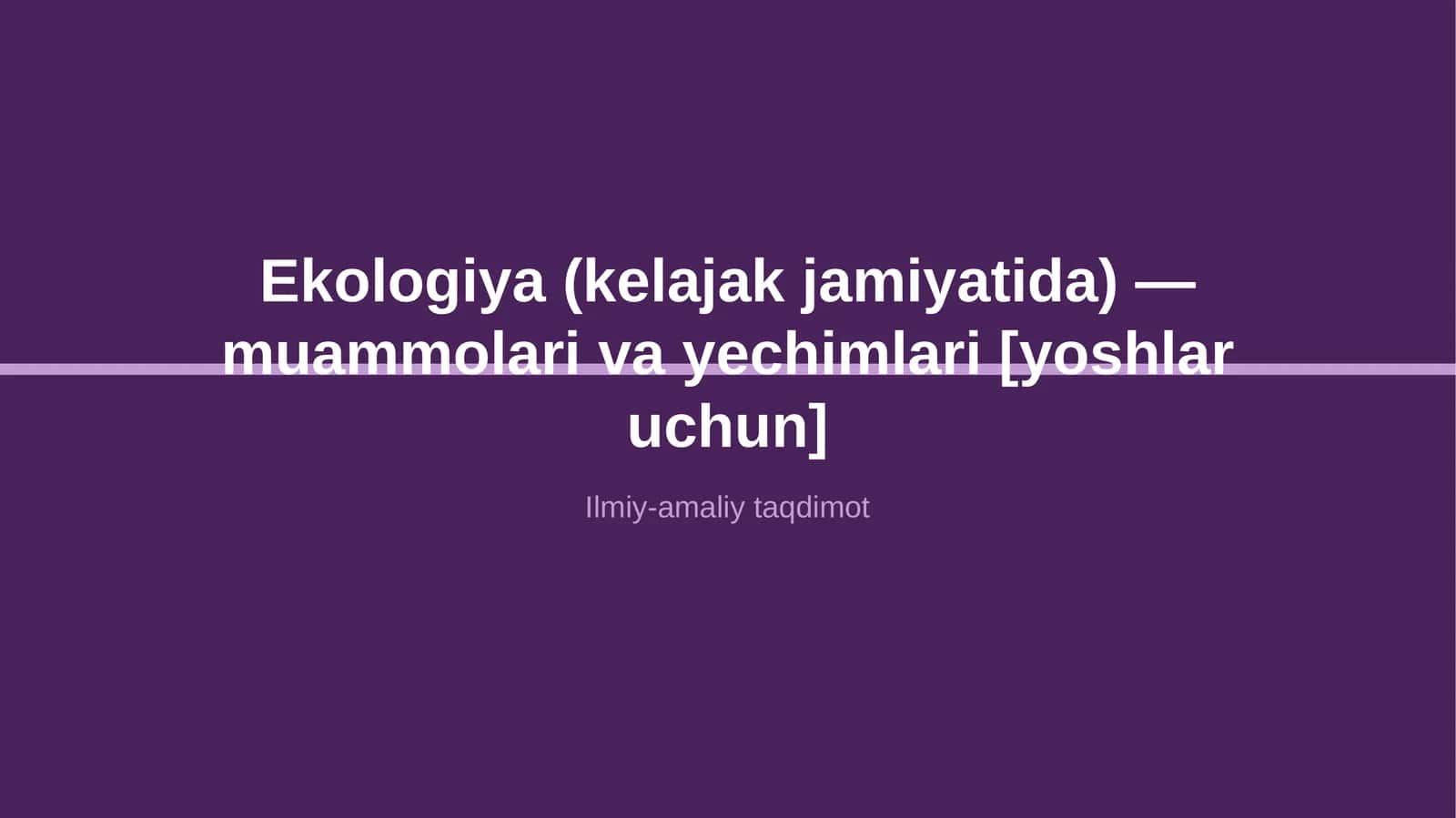 Ekologiya (kelajak jamiyatida) — muammolari va yechimlari [yoshlar uchun] 1