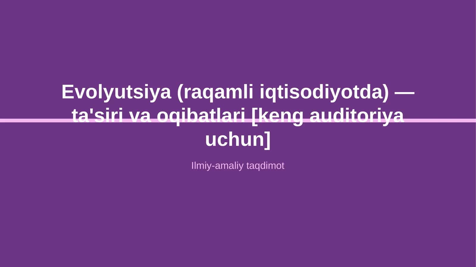 Evolyutsiya (raqamli iqtisodiyotda) — ta'siri va oqibatlari [keng auditoriya uchun] 1