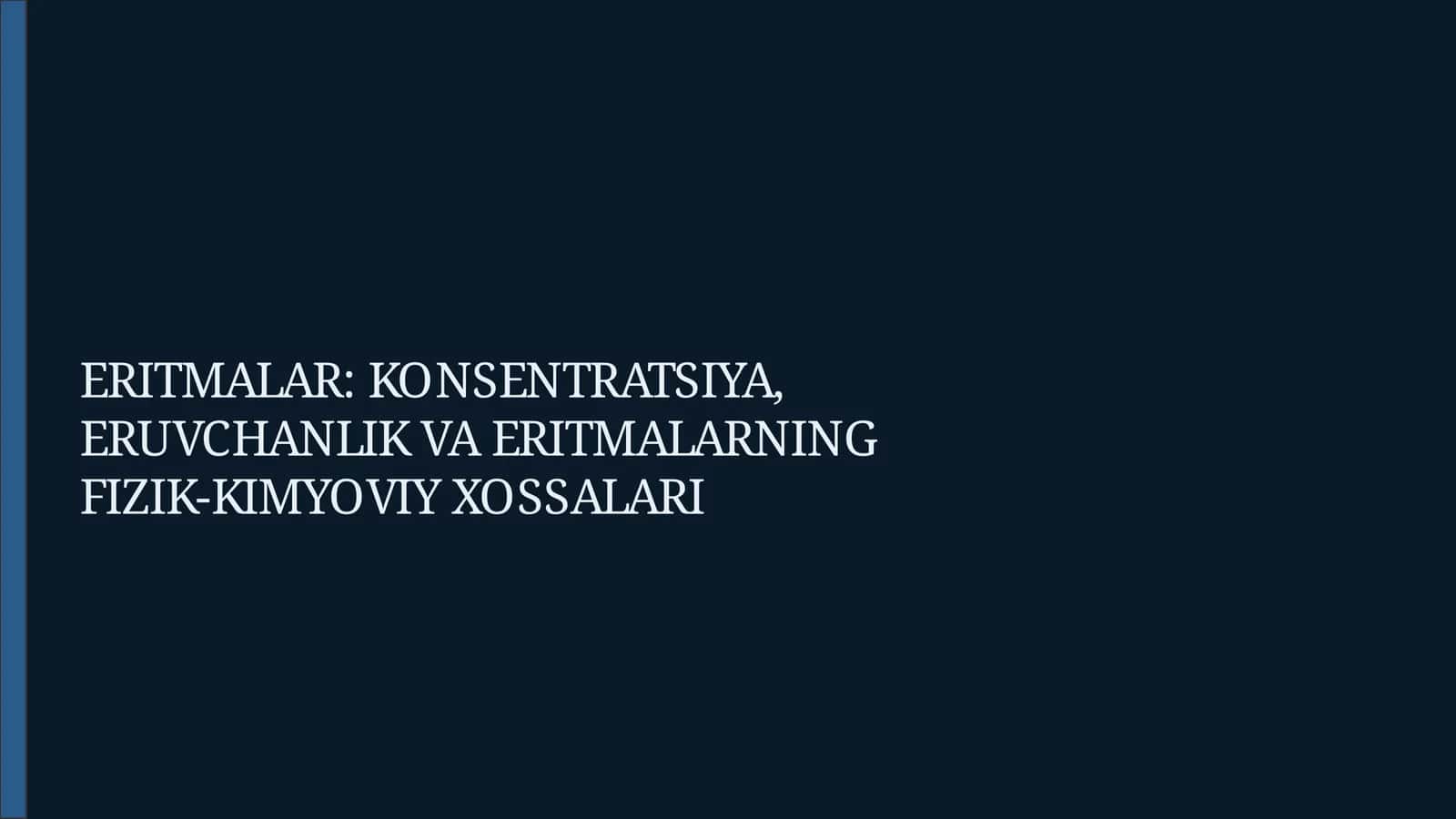 ERITMALAR: KONSENTRATSIYA, ERUVCHANLIK VA ERITMALARNING FIZIK-KIMYOVIY XOSSALARI 1