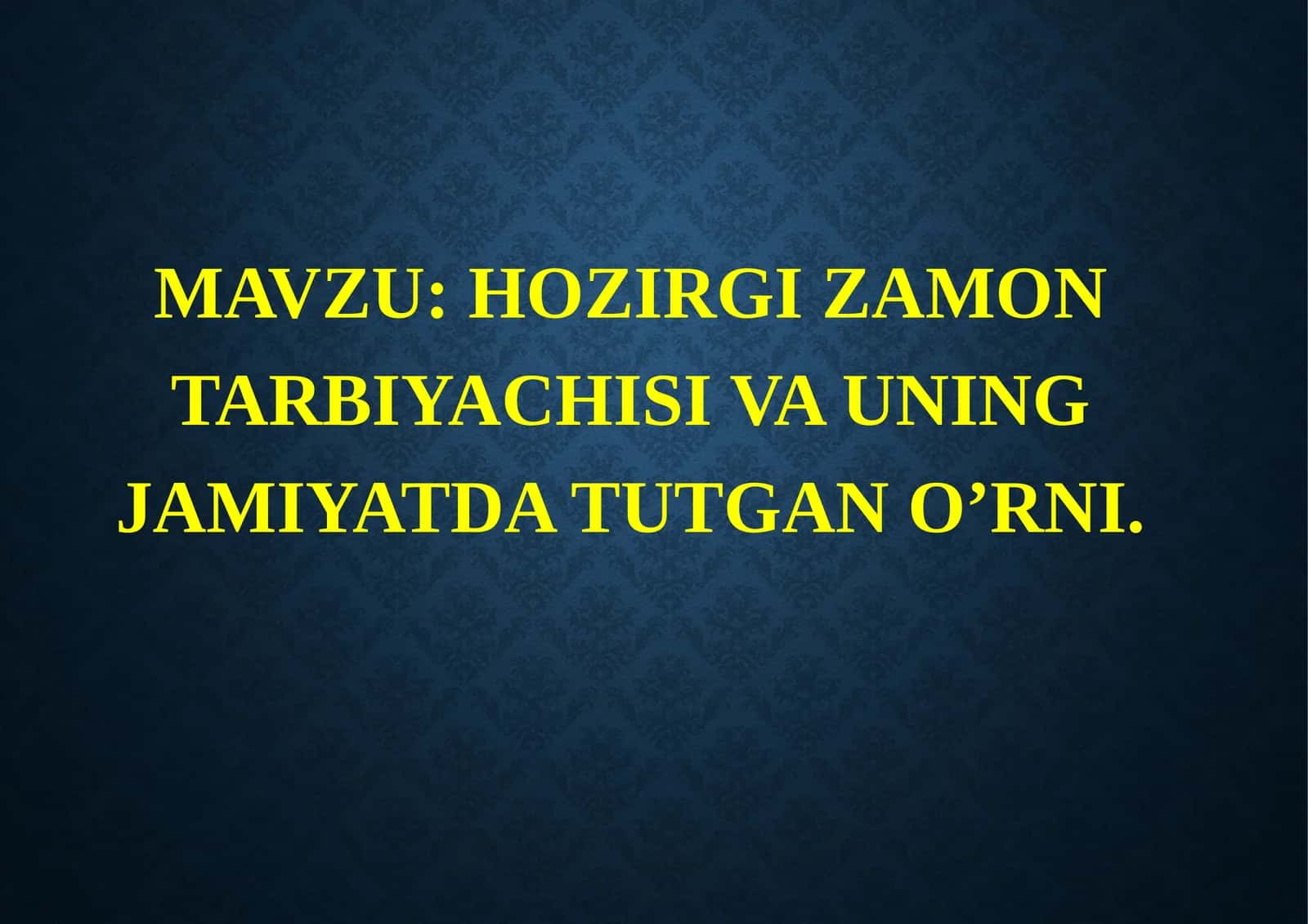HOZIRGI ZAMON TARBIYACHISI VA UNING JAMIYATDA TUTGAN O’RNI 1