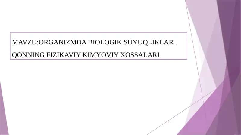 ORGANIZMDA BIOLOGIK SUYUQLIKLAR.QONNING FIZIKAVIY KIMYOVIY XOSSALARI 1