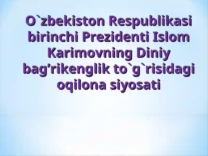 Islom Karimovning Diniy bag’rikenglik to`g`risidagi oqilona siyosati