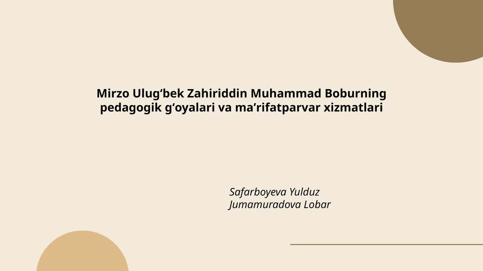 Mirzo Ulugʻbek Zahiriddin Muhammad Boburning pedagogik gʻoyalari va maʼrifatparvar xizmatlari 1
